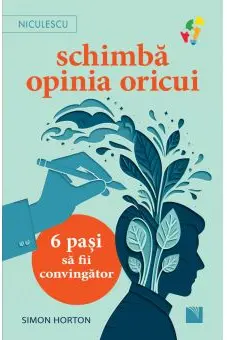 Schimba opinia oricui. 6 pasi sa fii convingator