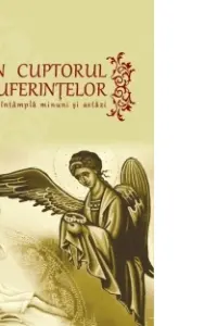 In cuptorul suferintelor. Se intampla minuni si astazi