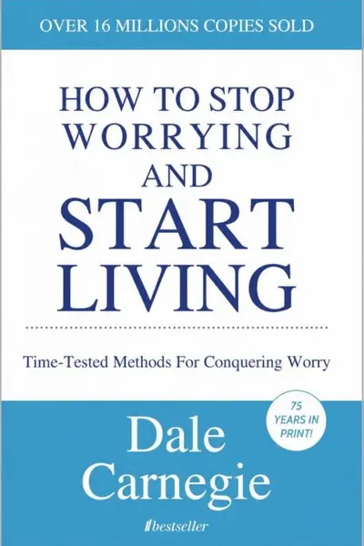 How to Stop Worrying and Start Living - Dale Carnegie