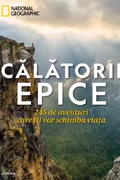 CALATORII EPICE. 245 de aventuri care iti vor schimba viata