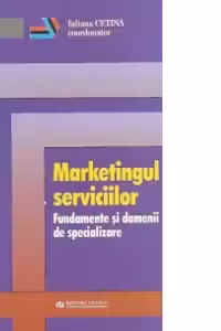 Marketingul serviciilor. Fundamente si domenii de specializare