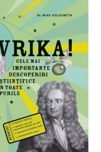 Evrika! Cele mai importante descoperiri științifice din toate timpurile