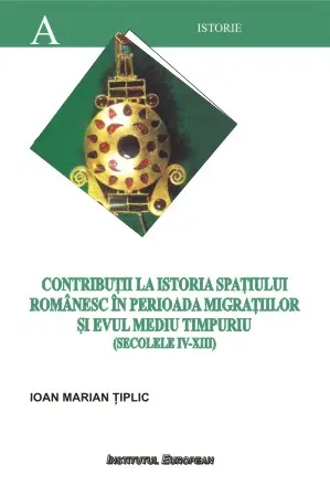 Contribuții La Istoria Spațiului Românesc În Perioada Migrațiilor Și Evului Mediu Timpuriu