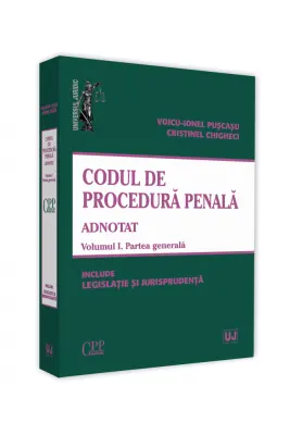Codul de procedura penala adnotat. Volumul 1. Partea generala 2019. Include legislatie si jurisprudenta - Voicu Puscasu, Cristinel Ghigheci
