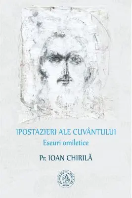 Ipostazieri ale Cuvantului. Eseuri omiletice