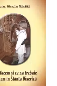 Ce să facem și ce nu trebuie să facem în Sfânta Biserică