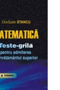 Matematica - Teste-grila pentru admiterea in invatamantul superior