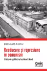 Reeducare si represiune in comunism. O istorie politica a inchisorii Aiud