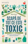 Scapa de tot ce este toxic. Alternative practice pentru reducerea poluarii
