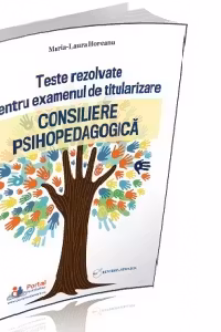 Teste rezolvate pentru examenul de titularizare. Consiliere psihopedagogica