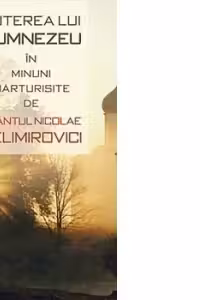 Puterea lui Dumnezeu in minuni marturisite de Sfantul Nicolae Velimirovici