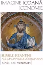 Imagine, icoana, iconomie. Sursele bizantine ale imaginarului contemporan