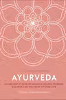Ayurveda: An Ancient System of Holistic Health to Bring Balance and Wellness to Your Life (A Little Book of Self Care)