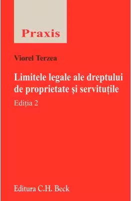 Limitele legale ale dreptului de proprietate si servitutile. Editia 2