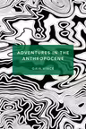 Adventures in the Anthropocene