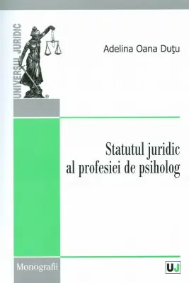 Statutul juridic al profesiei de psiholog - Adelina Oana Dutu