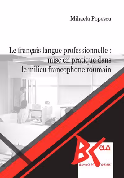 Le français langue professionnelle: Mise en pratique dans le milieu francophone roumain