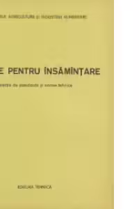 Seminte pentru insamintare - Colectie de standarde si norme tehnice