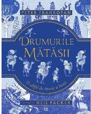 Drumurile matasii. O altfel de istorie a lumii
