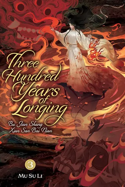 Three Hundred Years of Longing: Bu Jian Shang Xian San Bai Nian (Novel) - Volume 3