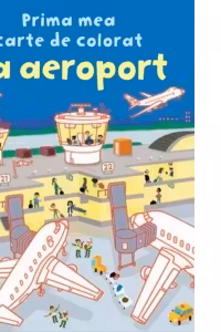 La aeroport. Prima mea carte de colorat