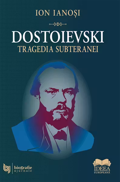 Dostoievski. Tragedia subteranei