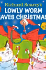 Richard Scarry's Lowly Worm Saves Christmas!