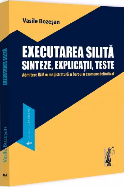 Executarea silita. Sinteze, explicații, teste. Admitere INM, magistratura, barou, examene definitivat