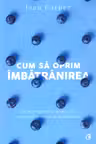 Cum sa oprim imbatranirea