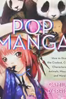 Pop Manga - How to draw the coolest, cutest characters, animals, mascots, and more