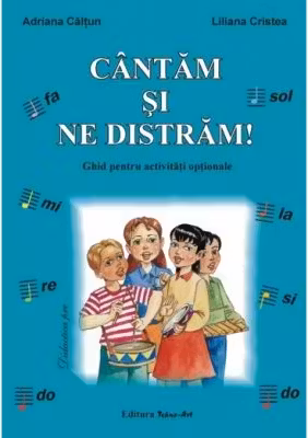 Cantam si ne distram. Ghid pentru activitati optionale - Adriana Caltun, Liliana Cristea