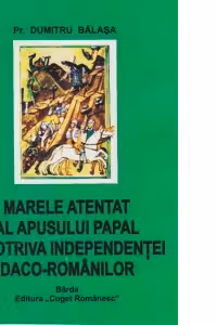Marele atentat al apusului papal impotriva independentei daco-romanilor