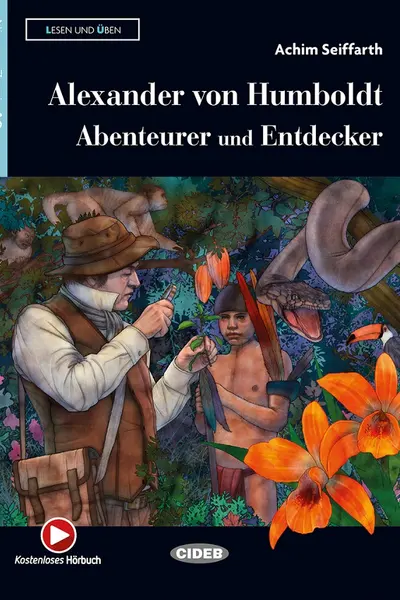 Alexander von Humboldt. Abenteurer und Entdecker