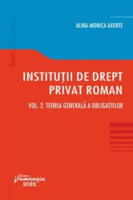 Institutii de drept privat roman. Volumul 2. Teoria generala a obligatiilor