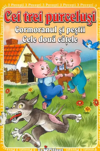 3 Povesti: Cei trei purcelusi. Cormoranul si pestii. Cele doua catele