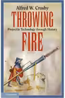 Throwing Fire: Projectile Technology through History