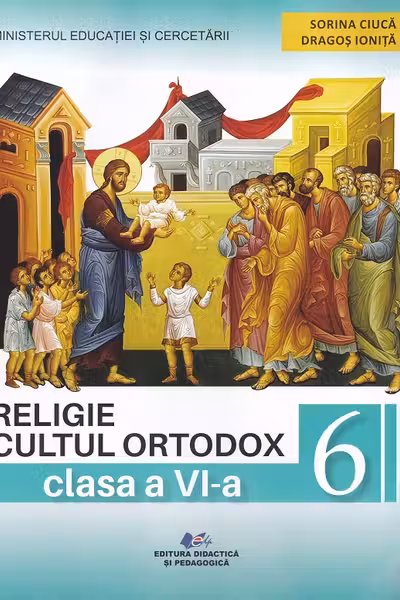 Religie. Cultul ortodox. Manual pentru clasa a 6-a - Sorina Ciuca, Dragos Ionita