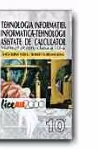 TEHNOLOGIA INFORMATIEI. INFORMATICA - TEHNOLOGII ASISTATE DE CALCULATOR. MANUAL PENTRU CLASA a X-a (IT1)