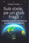 Sub stele, pe un glob fragil. O privire asupra universului si a destinului omenirii