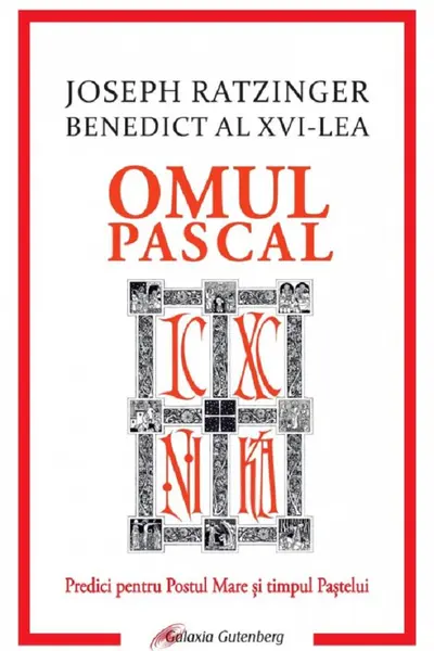 Omul pascal. Predici pentru Postul Mare și pentru timpul Paștelui