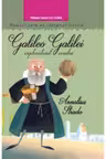 Galileo Galilei, exploratorul cerului. Oameni care au schimbat lumea
