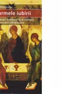 Pe urmele iubirii. Contributii trinitare la o cultura a comunicarii sfintitoare