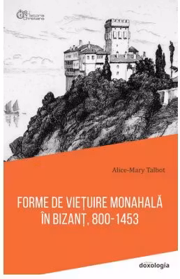 Forme de vietuire monahala in Bizant, 800-1453 - editie brosata