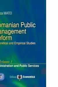 Romanian Public Management Reform. Theoretical and empirical studies. Volume 1. Administration and Public Services