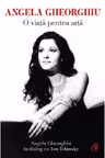 Angela Gheorghiu. o viata pentru arta
