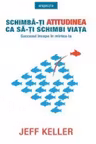 Introspectiv. SCHIMBA-TI ATITUDINEA CA SA-TI SCHIMBI VIATA. Jeff Keller