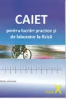 Fizica cl.10. Caiet pentru lucrari de laborator