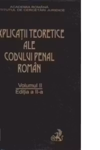 Explicatiile teoretice ale Codului penal roman.volumul II-editia a II-a