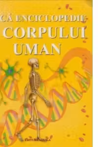 Mica enciclopedie a corpului uman