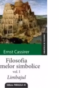 FILOSOFIA FORMELOR SIMBOLICE. VOLUMUL I. LIMBAJUL